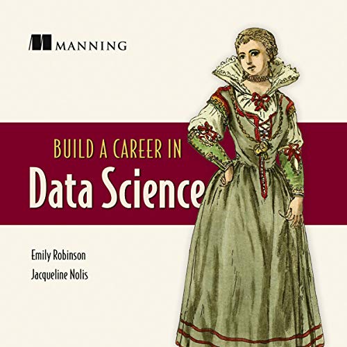 Build a Career in Data Science by Emily Robinson