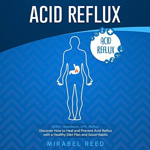 Acid Reflux: GERD, Heartburn, LPR, Reflux