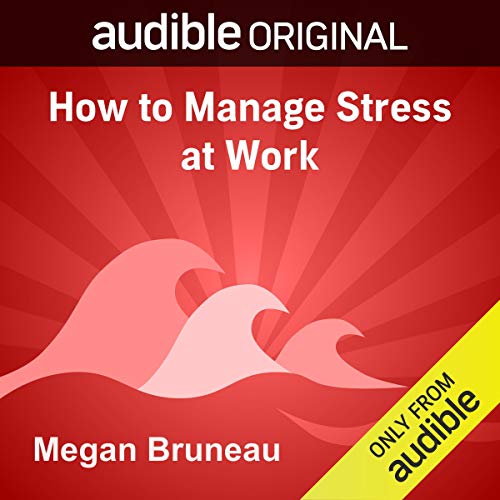 How to Manage Stress at Work by Megan Bruneau