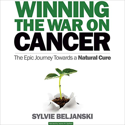 Winning the War on Cancer: The Epic Journey Towards a Natural Cure by Sylvie Beljanski