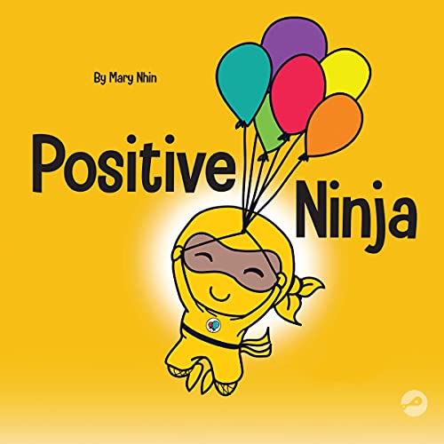 Positive Ninja: A Children’s Book About Mindfulness and Managing Negative Emotions and Feelings