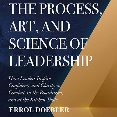 The Process, Art, and Science of Leadership