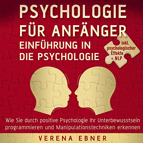 Psychologie für Anfänger - Einführung in die Psychologie by Verena Ebner