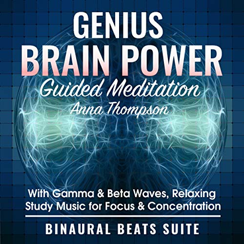 Genius Brain Power Guided Meditation with Gamma & Beta Waves: Relaxing Study Music for Focus & Concentration: by Anna Thompson