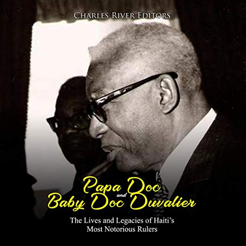 Papa Doc and Baby Doc Duvalier by Charles River Editors