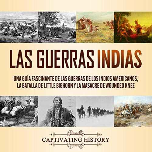 Las guerras indias [The Indian Wars] by Captivating History