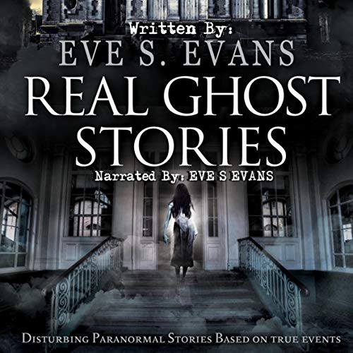 Real Ghost Stories by Eve Evans