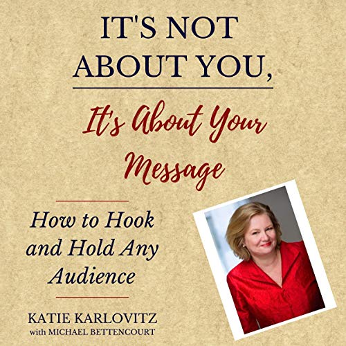 It's Not About You, It's About Your Message by Katie Karlovitz