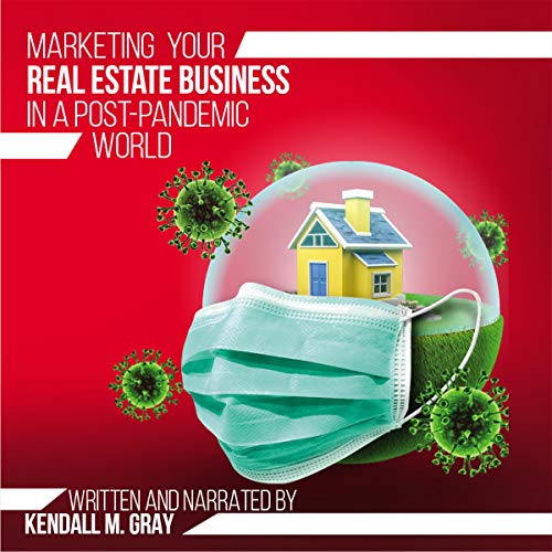 Marketing Your Real Estate Business in a Post-Pandemic World by Kendall M. Gray