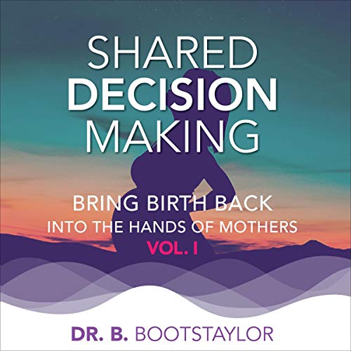 Shared Decision Making by Dr. B. Bootstaylor