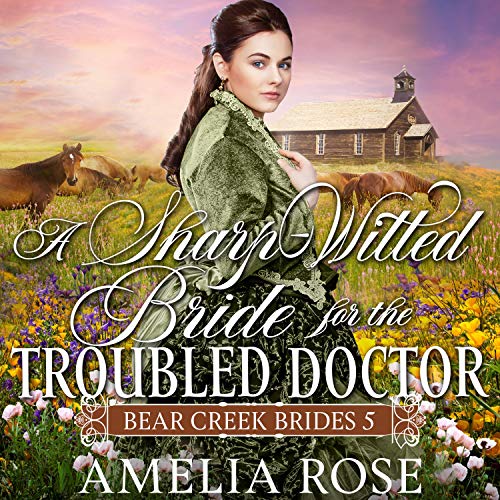 A Sharp-Witted Bride for the Troubled Doctor by Amelia Rose