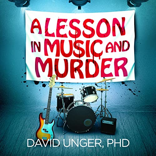 A Lesson in Music and Murder by David Unger PhD