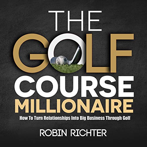 The Golf Course Millionaire by Robin Richter