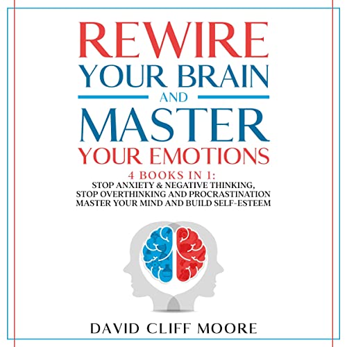 Rewire your Brain and Master your Emotions