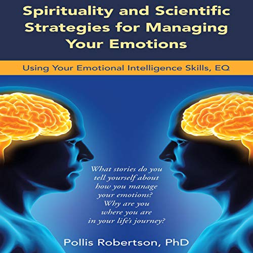 Spirituality and Scientific Strategies for Managing Your Emotions