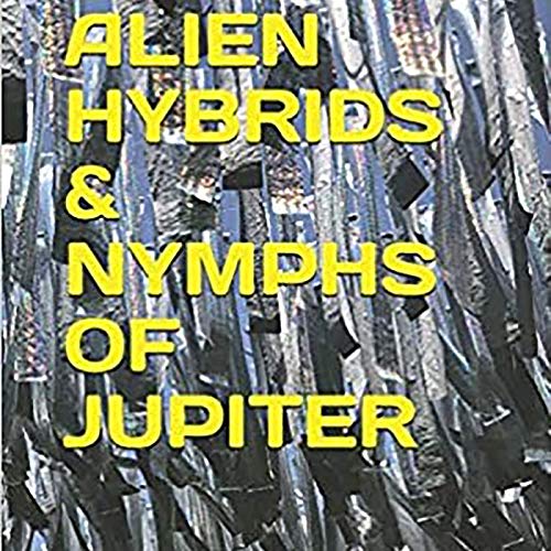Alien Hybrids & Nymphs of Jupiter
