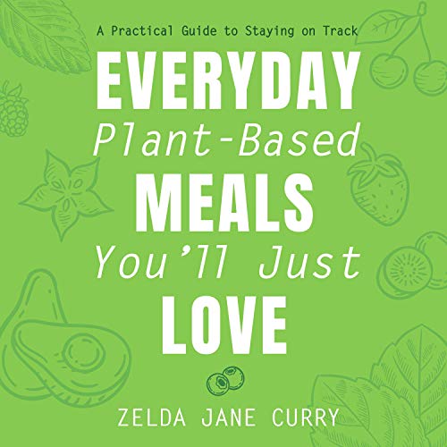 Everyday Plant-Based Meals You'll Just Love