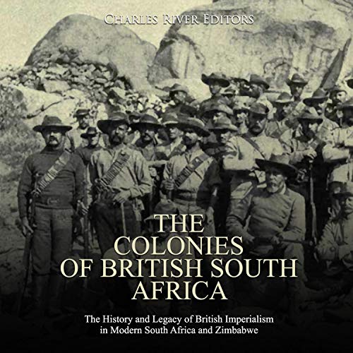 The Colonies of British South Africa by Charles River Editors