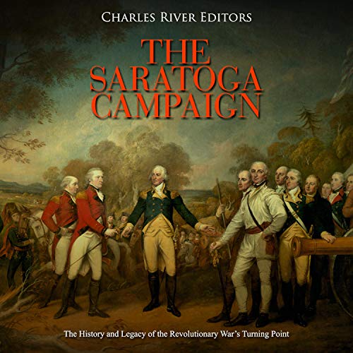 The Saratoga Campaign by Charles River Editors