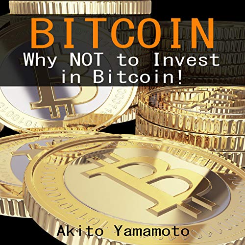 Bitcoin: Why Not to Invest in Bitcoin!