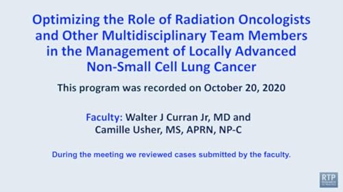 Lung Cancer | Optimizing the Role of Radiation Oncologists and Other Multidisciplinary Team Members in the Management of Locally Advanced Non-Small Cell Lung Cancer by Unknown