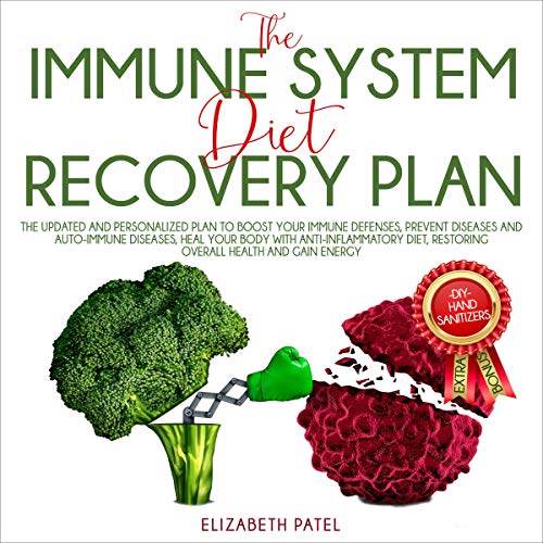Immune System Diet and Recovery Plan: The Updated and Personalized Plan to Boost Your Immune Defenses, Prevent Diseases, Heal Your Body with Anti Inflammatory Diet, Restoring Overall Health and Gain Energy
