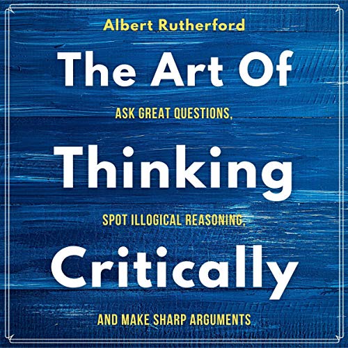 The Art of Thinking Critically