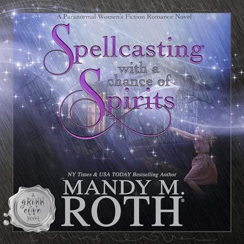 Spellcasting with a Chance of Spirits: A Paranormal Women's Fiction Romance Novel