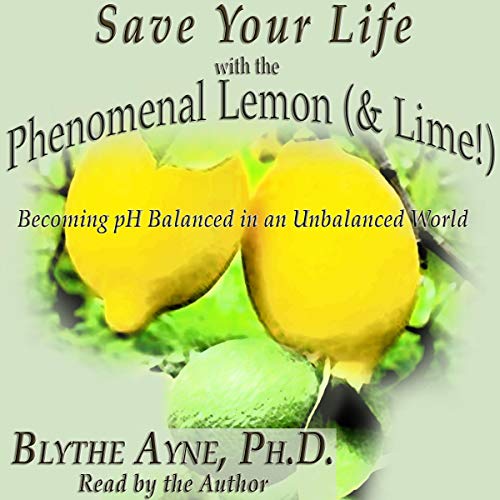 Save Your Life with the Phenomenal Lemon (& Lime!)