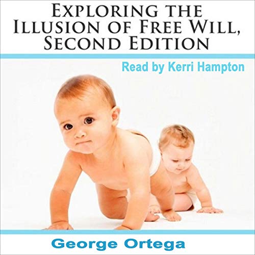 Exploring the Illusion of Free Will: Second Edition