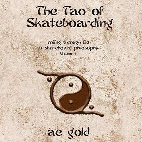 The Tao of Skateboarding by A E Gold
