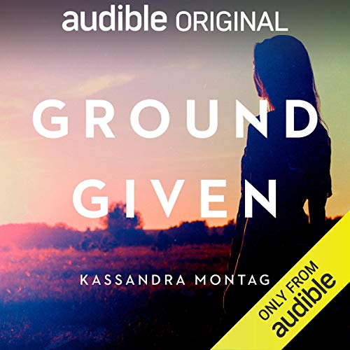 Ground Given by Kassandra Montag