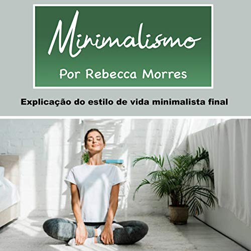 Minimalismo: Explicação do Estilo de Vida Minimalista Final