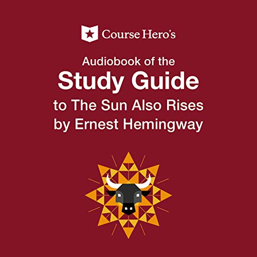 Study Guide: Course Hero's Audiobook of the Sun Also Rises by Ernest Hemingway