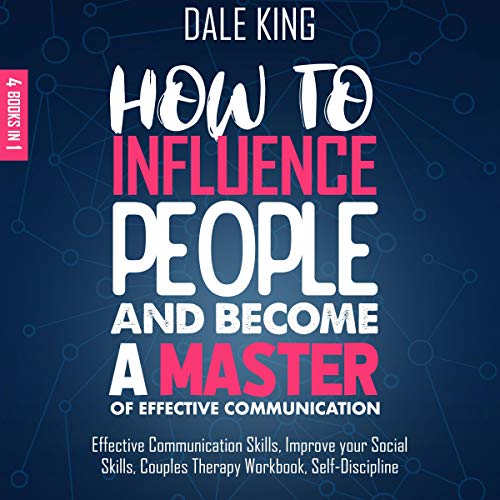 How to Influence People and Become a Master of Effective Communication
