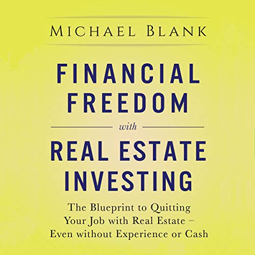 Financial Freedom with Real Estate Investing by Michael Blank