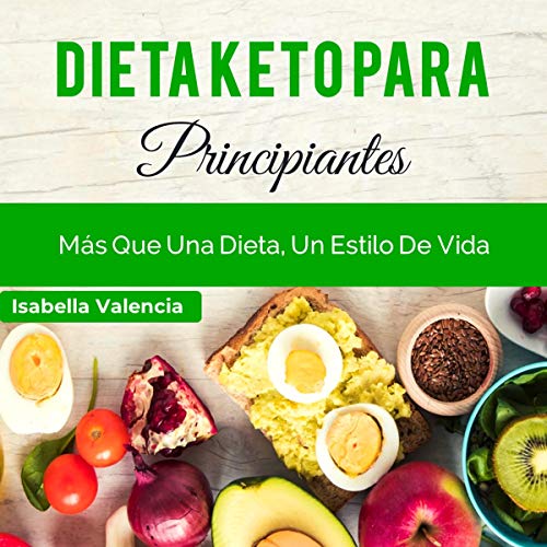 Dieta Keto Para Principiantes [Keto Diet for Beginners] by Isabella Valencia