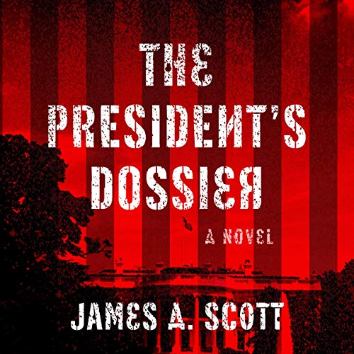 The President's Dossier by James A. Scott
