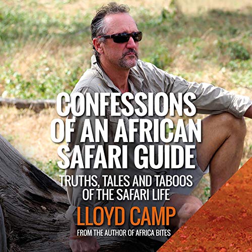 Confessions of an African Safari Guide: Truths, Tales and Taboos of the Safari Life