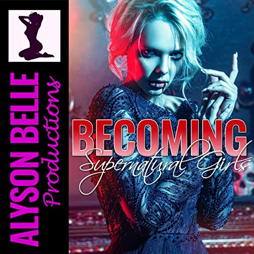 Becoming Supernatural Girls