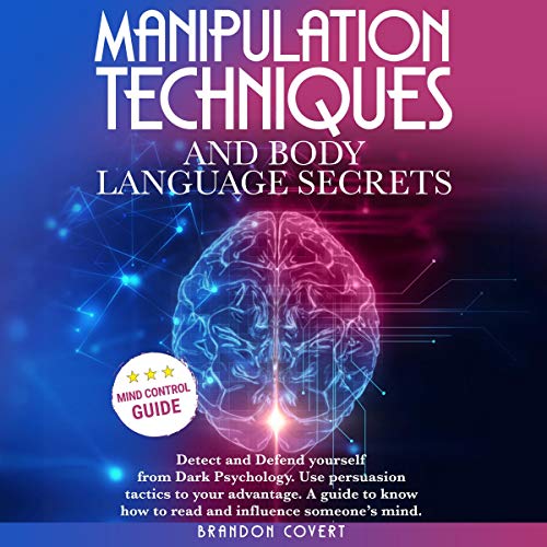 Manipulation Techniques and Body Language Secrets by Brandon Covert