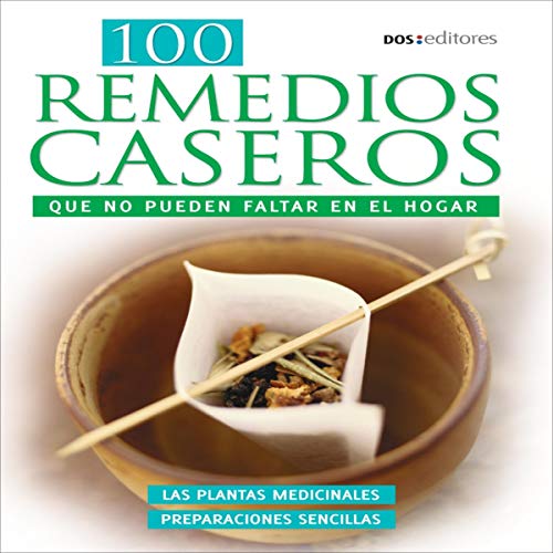 100 Remedios Caseros Que No Pueden Faltar en el Hogar [100 Home Remedies That Cannot Miss in the Home]