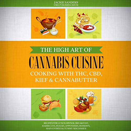 The High Art of Cannabis Cuisine - Cooking with THC, CBD, Kief & Cannabutter