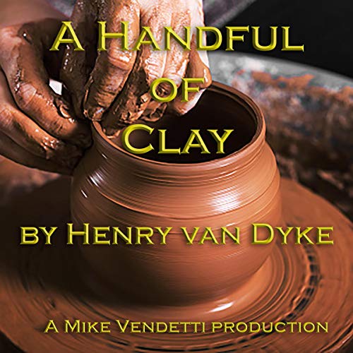 A Handful of Clay by Henry van Dyke