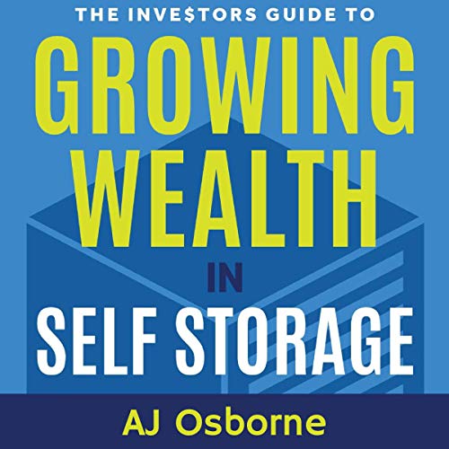 The Investors Guide to Growing Wealth in Self Storage