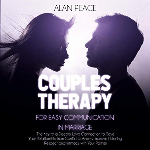 Couples Therapy for Easy Communication in Marriage by Alan Peace