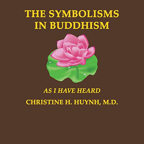The Symbolisms in Buddhism by Christine H. Huynh MD