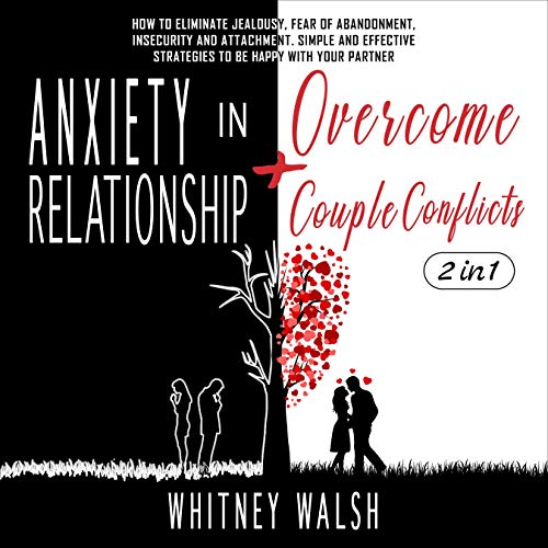 Anxiety in Relationships + Overcome Couple Conflicts - 2 in 1