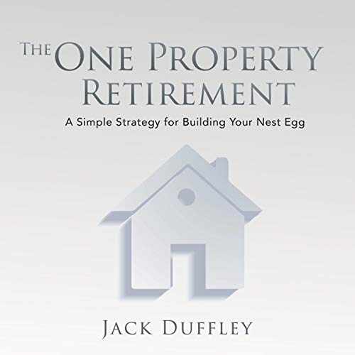 The One Property Retirement by Jack Duffley