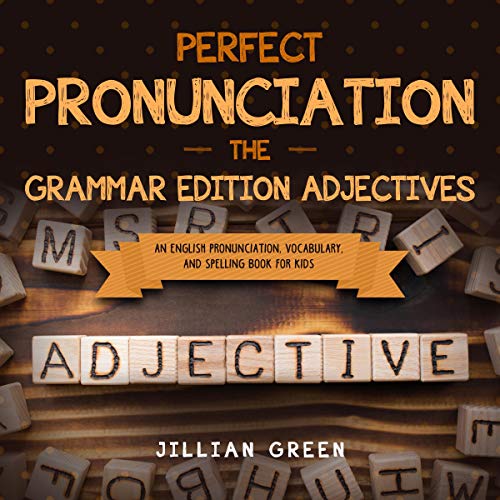 Perfect Pronunciation: The Grammar Edition Adjectives